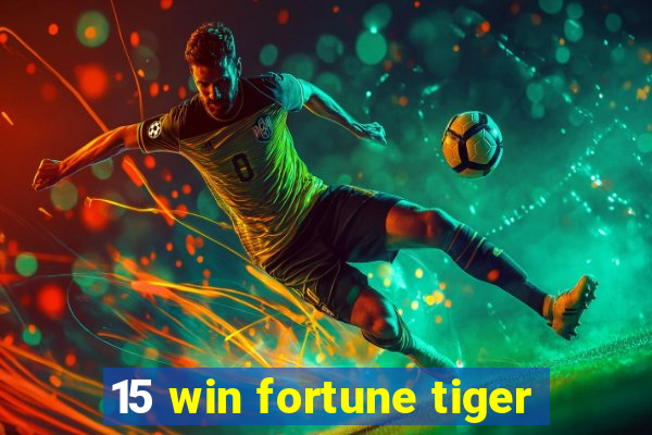 15 win fortune tiger